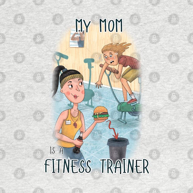 My Mom is a Fitness Trainer by Ramamba